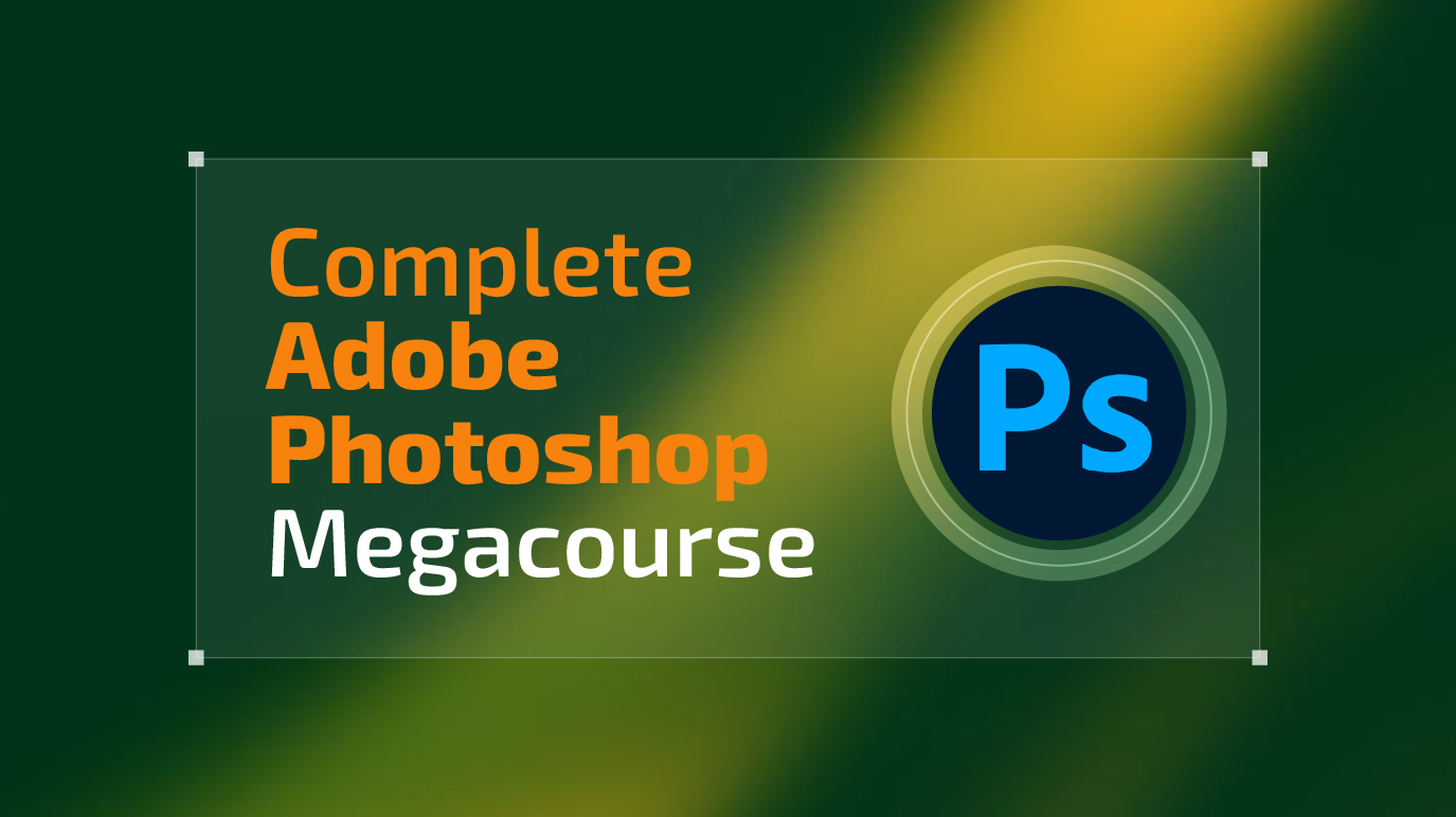 Complete Adobe Photoshop Megacourse